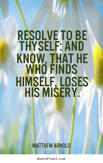 Love quote - Resolve to be thyself: and know, that he who finds..