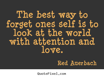 Love quotes - The best way to forget ones self is to look..