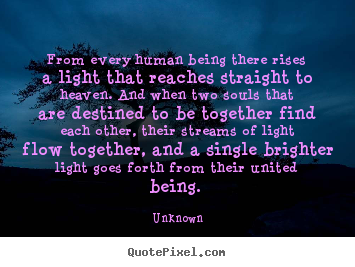 Quote about love - From every human being there rises a light that..
