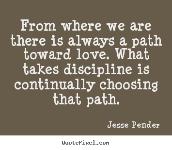 Quotes about love - From where we are there is always a path toward love. what..