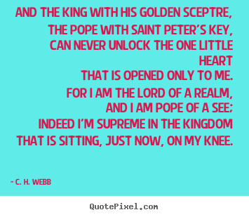 Make personalized picture quotes about love - And the king with his golden sceptre, the pope with saint peter's..
