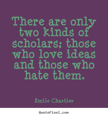 How to design picture quotes about love - There are only two kinds of scholars; those..
