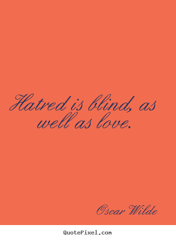 Quote about love - Hatred is blind, as well as love.
