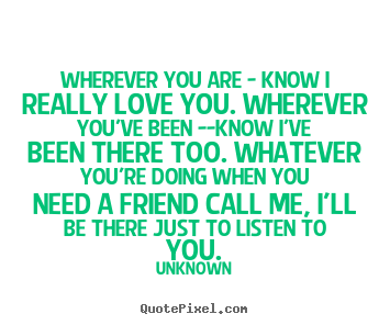 Love quote - Wherever you are - know i really love you. wherever..