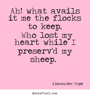 Quote about love - Ah! what avails it me the flocks to keep,..