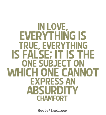 Make picture quotes about love - In love, everything is true, everything is false;..