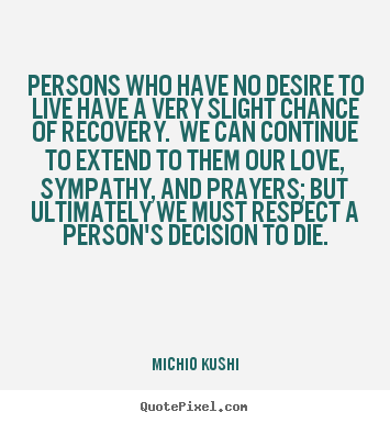 How to design picture quotes about love - Persons who have no desire to live have a very slight..