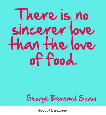Love quote - There is no sincerer love than the love..