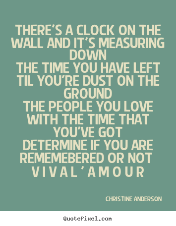 Make image quote about love - There's a clock on the wall and it's measuring..