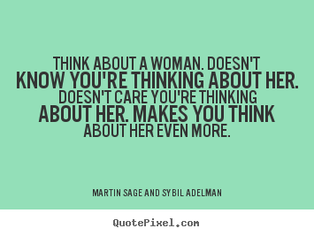 Customize picture quote about love - Think about a woman. doesn't know you're thinking..