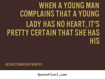Quotes about love - When a young man complains that a young lady..