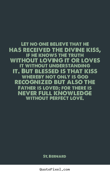 Love quotes - Let no one believe that he has received the divine..