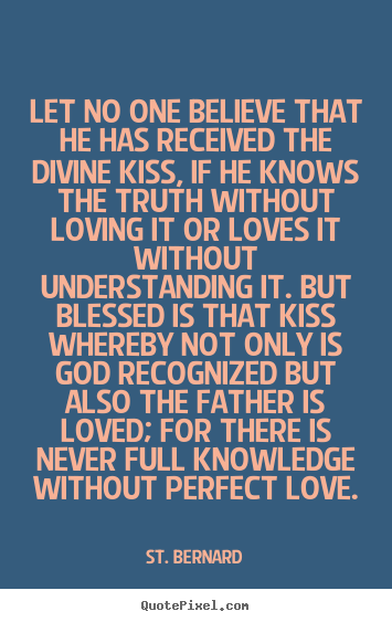 Quotes about love - Let no one believe that he has received the divine kiss,..