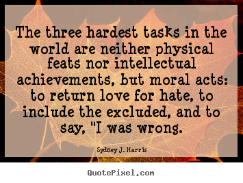 Love quote - The three hardest tasks in the world are neither physical..