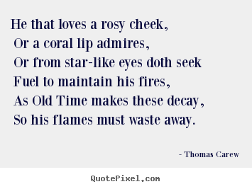Love quote - He that loves a rosy cheek, or a coral lip..