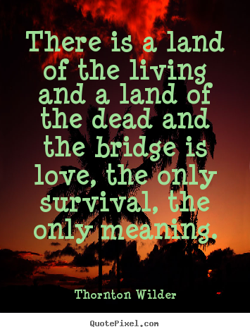 Love quotes - There is a land of the living and a land of the dead..