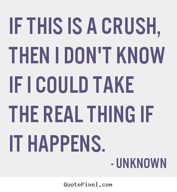 Unknown P O Quotes If This Is A Crush Then I Dont Know