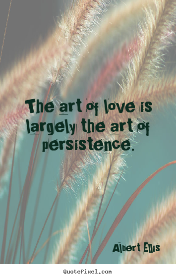 Quotes about love - The art of love is largely the art of persistence.