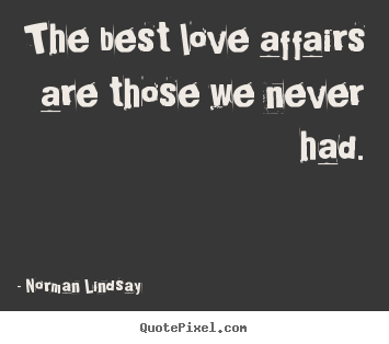 Love sayings - The best love affairs are those we never had.