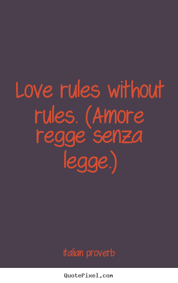 Make personalized picture quotes about love - Love rules without rules. (amore regge senza legge.)