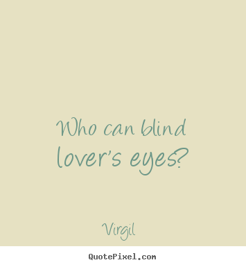 Who can blind lover's eyes? Virgil   love quotes
