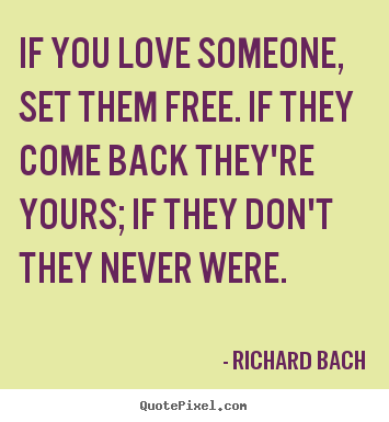 Quotes about love - If you love someone, set them free. if they come back they're..
