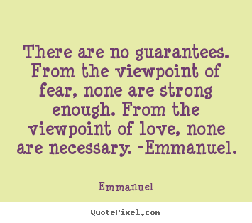 Love quotes - There are no guarantees. from the viewpoint..