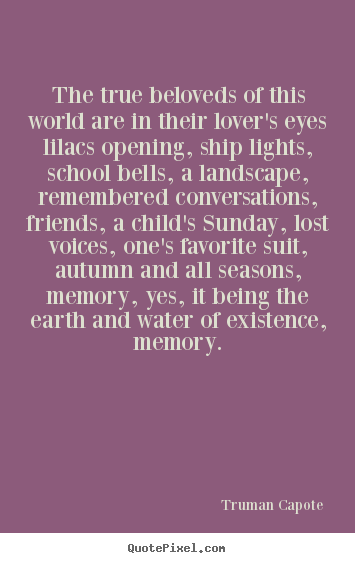 Love quotes - The true beloveds of this world are in their..