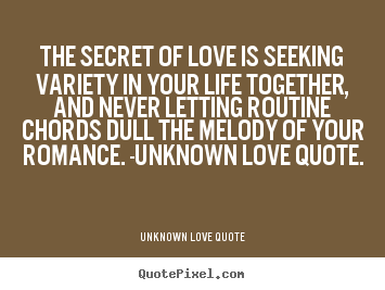 Quote about love - The secret of love is seeking variety in..