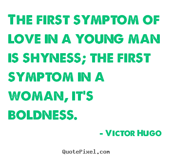 Customize picture quotes about love - The first symptom of love in a young man is..