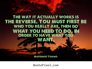 Design picture quotes about love - The way it actually works is the reverse. you must..