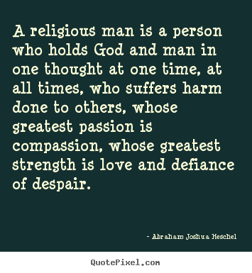 Customize photo quote about love - A religious man is a person who holds god and man in..
