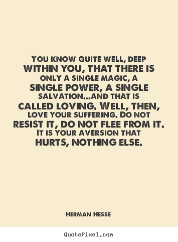 Quotes about love - You know quite well, deep within you, that there is only..