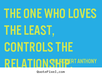 Sayings about love - The one who loves the least, controls the relationship.