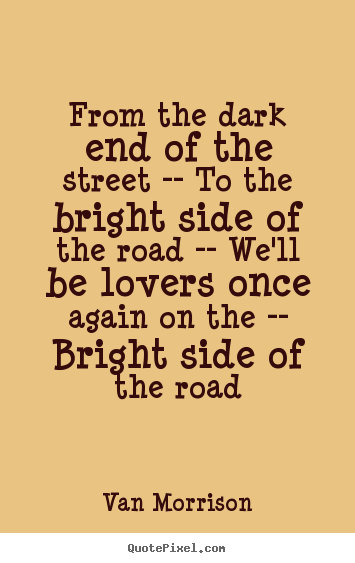 Quotes about love - From the dark end of the street -- to the bright side of the..