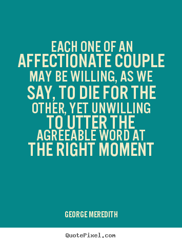 Love quotes - Each one of an affectionate couple may be willing, as we say,..