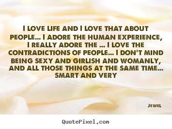Make personalized picture quotes about love - I love life and i love that about people... i..