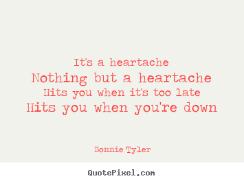 Love quotes - It's a heartachenothing but a heartachehits..