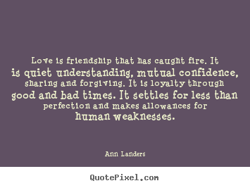 Love quote - Love is friendship that has caught fire. it is quiet understanding,..