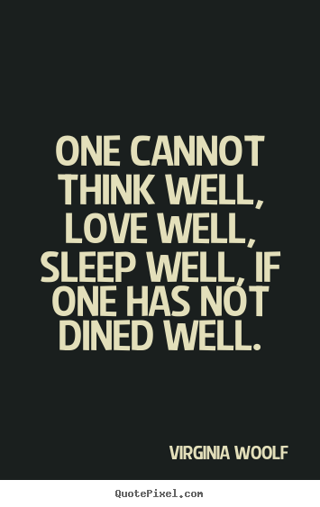 Love quotes - One cannot think well, love well, sleep well, if one has..