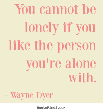 Make custom picture quotes about love - You cannot be lonely if you like the person you're alone with.