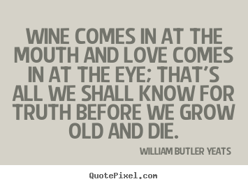 Love quote - Wine comes in at the mouth and love comes..