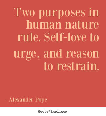 Create picture quotes about motivational - Two purposes in human nature rule. self-love to urge, and..