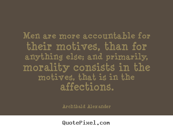 Quote about motivational - Men are more accountable for their motives, than for anything else;..
