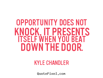 Quotes about motivational - Opportunity does not knock, it presents itself..