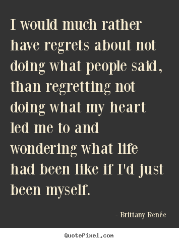Design picture quotes about motivational - I would much rather have regrets about not doing what people said,..