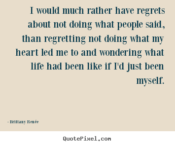 Create custom image quotes about motivational - I would much rather have regrets about not doing..