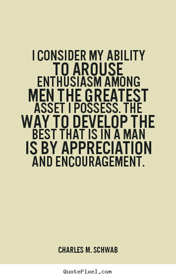 Quote about motivational - I consider my ability to arouse enthusiasm among men the..