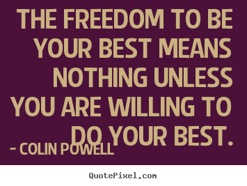Sayings about motivational - The freedom to be your best means nothing unless you are willing to do..