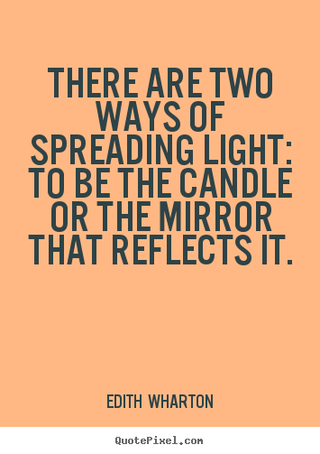Motivational quotes - There are two ways of spreading light: to be the candle or..
